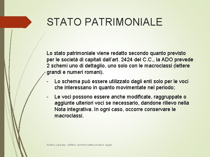 STATO PATRIMONIALE Lo stato patrimoniale viene redatto secondo quanto previsto per le società di