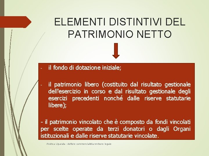 ELEMENTI DISTINTIVI DEL PATRIMONIO NETTO - il fondo di dotazione iniziale; - il patrimonio