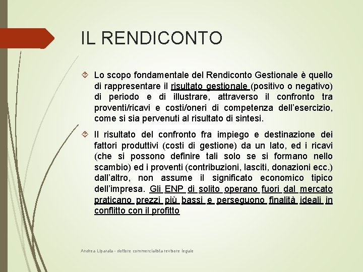 IL RENDICONTO Lo scopo fondamentale del Rendiconto Gestionale è quello di rappresentare il risultato