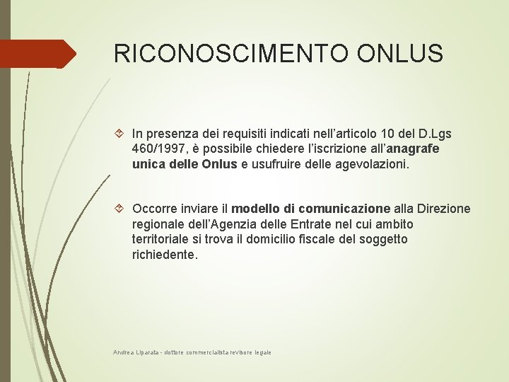 RICONOSCIMENTO ONLUS In presenza dei requisiti indicati nell’articolo 10 del D. Lgs 460/1997, è