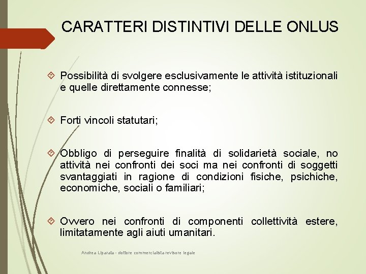 CARATTERI DISTINTIVI DELLE ONLUS Possibilità di svolgere esclusivamente le attività istituzionali e quelle direttamente