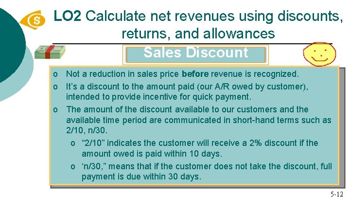 LO 2 Calculate net revenues using discounts, returns, and allowances Sales Discount o Not