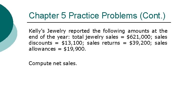 Chapter 5 Practice Problems (Cont. ) Kelly's Jewelry reported the following amounts at the