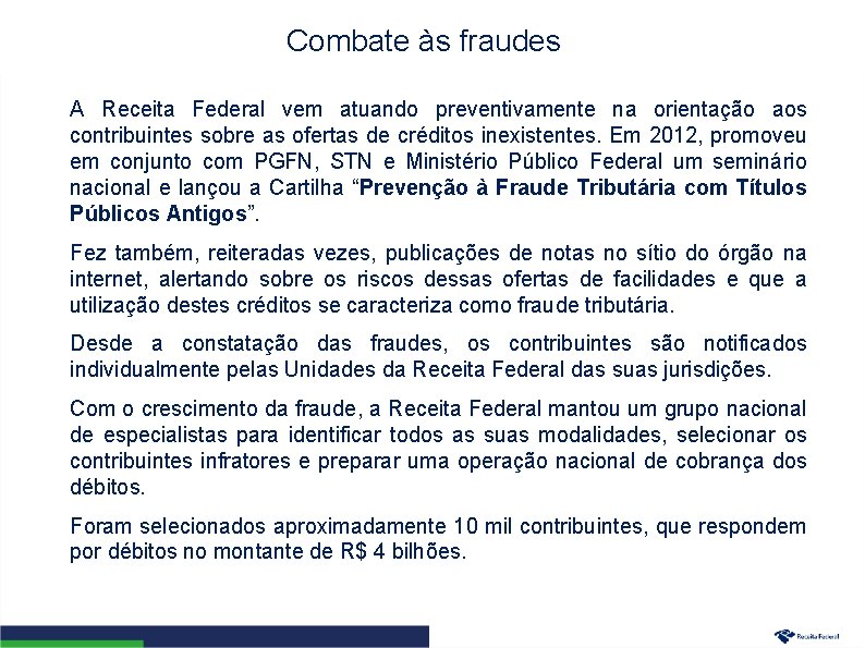 Combate às fraudes A Receita Federal vem atuando preventivamente na orientação aos contribuintes sobre