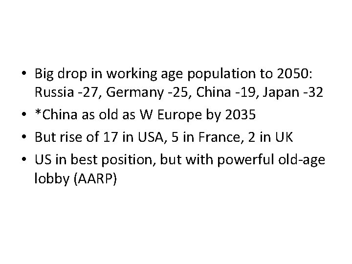  • Big drop in working age population to 2050: Russia -27, Germany -25,