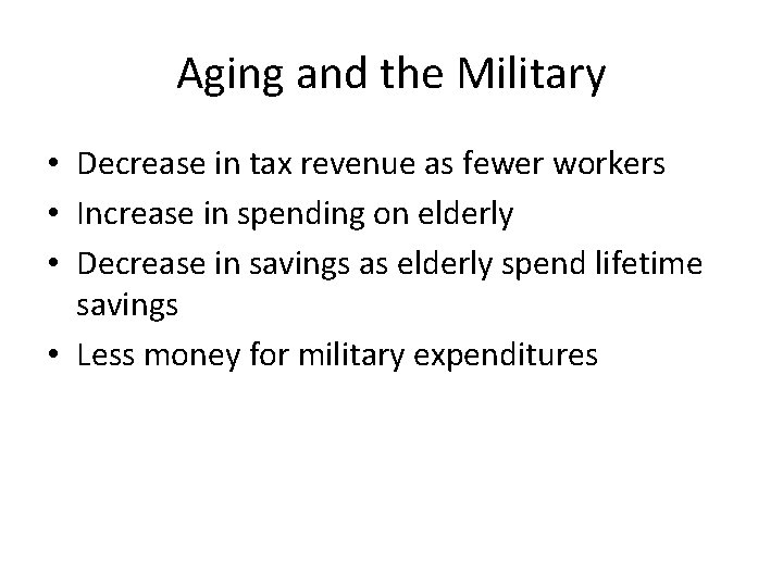 Aging and the Military • Decrease in tax revenue as fewer workers • Increase