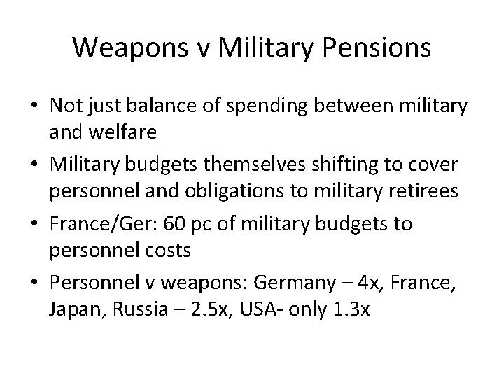 Weapons v Military Pensions • Not just balance of spending between military and welfare