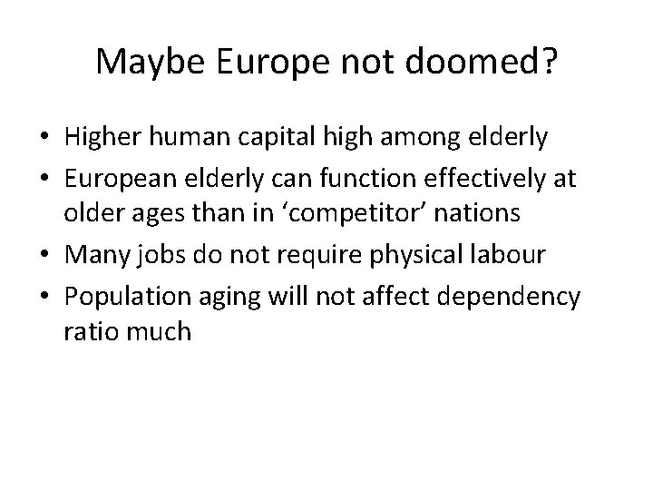 Maybe Europe not doomed? • Higher human capital high among elderly • European elderly