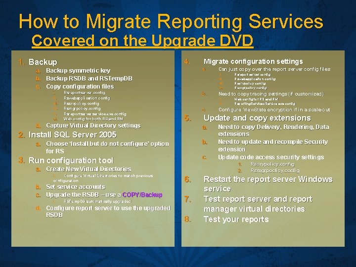 How to Migrate Reporting Services Covered on the Upgrade DVD 1. Backup 4. a.