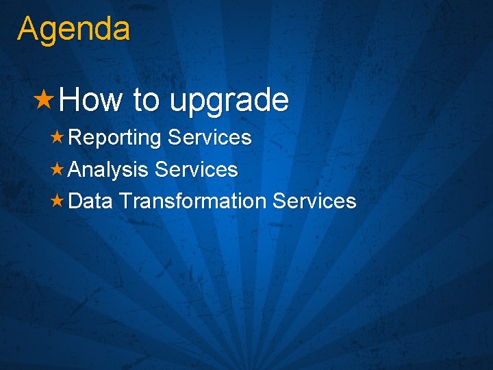 Agenda «How to upgrade «Reporting Services «Analysis Services «Data Transformation Services 