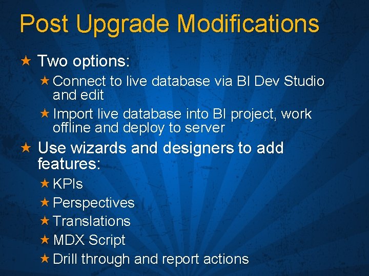 Post Upgrade Modifications « Two options: « Connect to live database via BI Dev