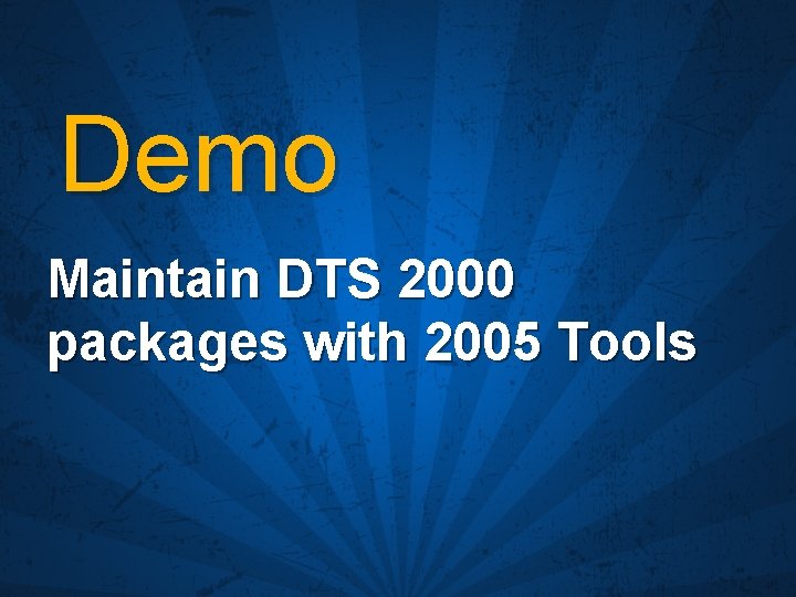 Demo Maintain DTS 2000 packages with 2005 Tools 