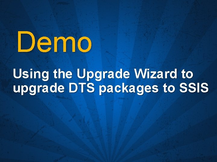 Demo Using the Upgrade Wizard to upgrade DTS packages to SSIS 