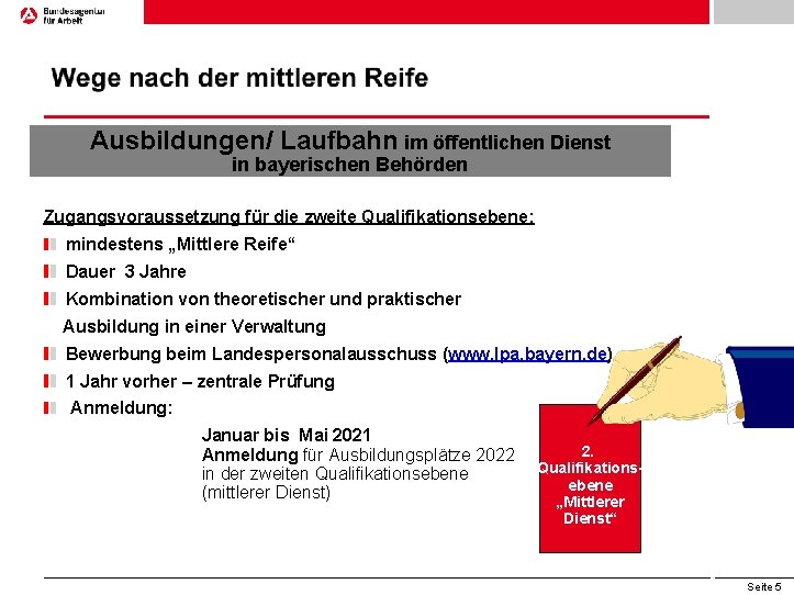 Ausbildungen/ Laufbahn im öffentlichen Dienst in bayerischen Behörden Zugangsvoraussetzung für die zweite Qualifikationsebene: mindestens