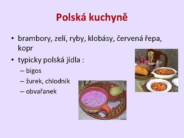 Polská kuchyně • brambory, zelí, ryby, klobásy, červená řepa, kopr • typicky polská jídla