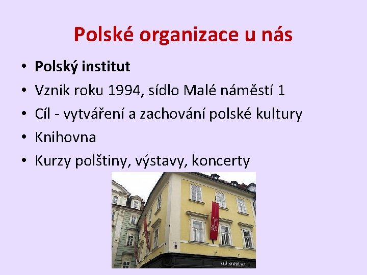Polské organizace u nás • • • Polský institut Vznik roku 1994, sídlo Malé