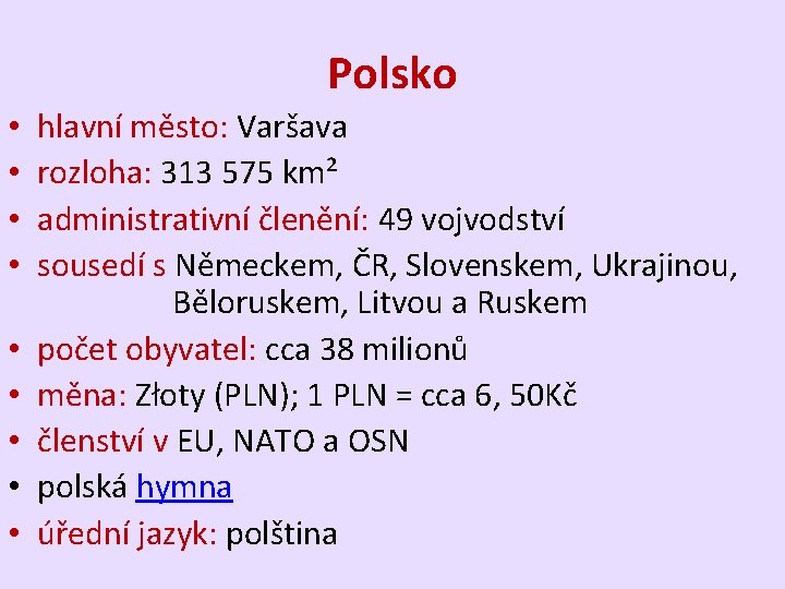 Polsko • • • hlavní město: Varšava rozloha: 313 575 km² administrativní členění: 49
