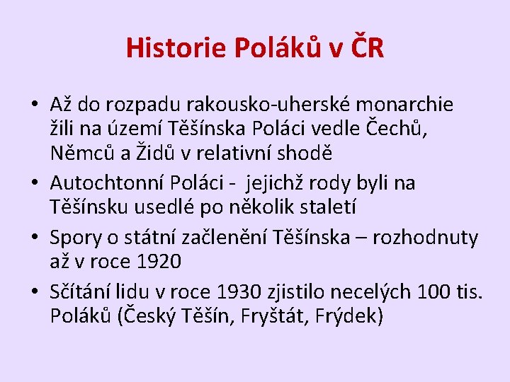 Historie Poláků v ČR • Až do rozpadu rakousko-uherské monarchie žili na území Těšínska