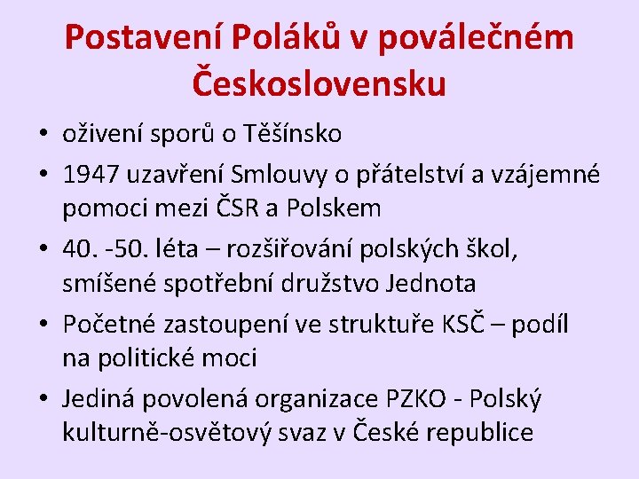 Postavení Poláků v poválečném Československu • oživení sporů o Těšínsko • 1947 uzavření Smlouvy