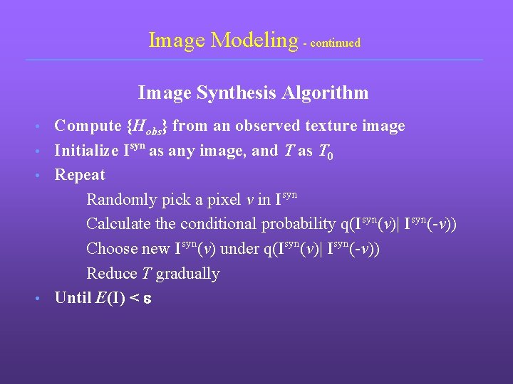 Image Modeling - continued Image Synthesis Algorithm Compute {Hobs} from an observed texture image