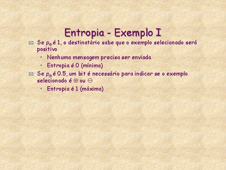 Entropia - Exemplo I * * Se p é 1, o destinatário sabe que