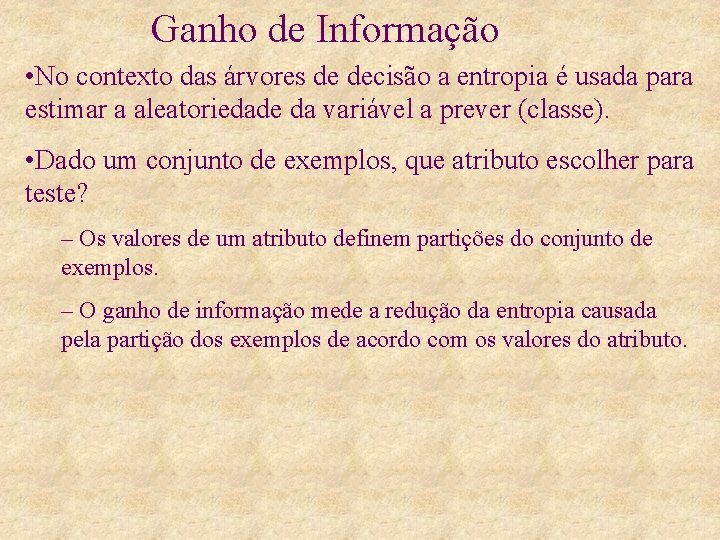 Ganho de Informação • No contexto das árvores de decisão a entropia é usada