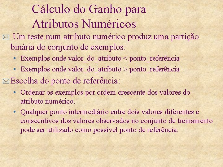 Cálculo do Ganho para Atributos Numéricos * Um teste num atributo numérico produz uma