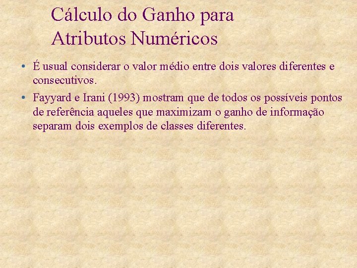 Cálculo do Ganho para Atributos Numéricos • É usual considerar o valor médio entre