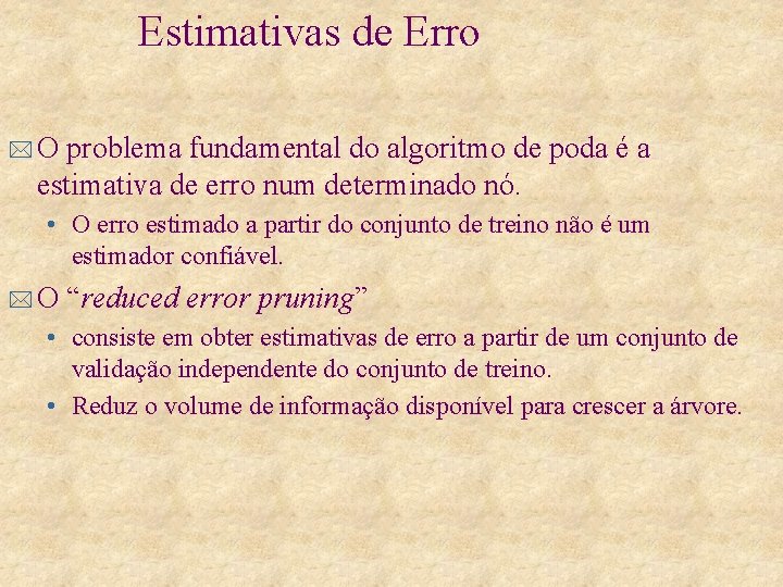 Estimativas de Erro *O problema fundamental do algoritmo de poda é a estimativa de