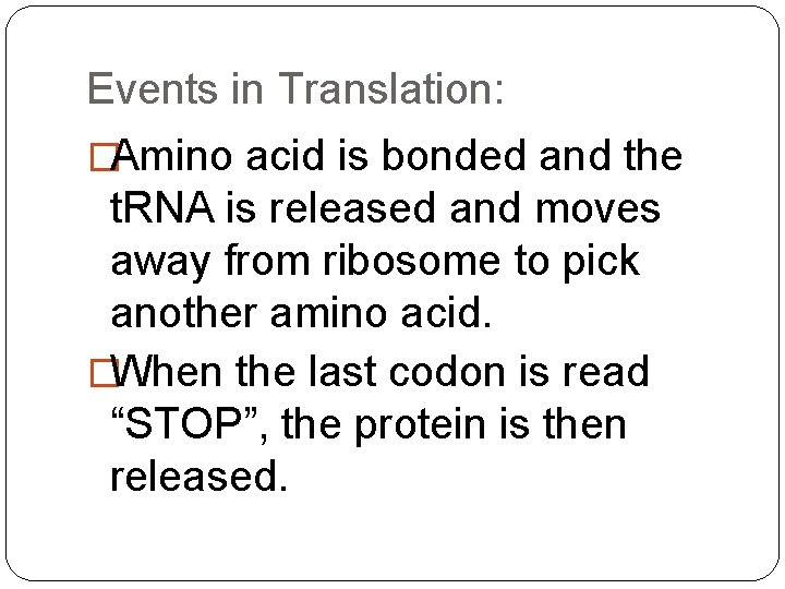 Events in Translation: �Amino acid is bonded and the t. RNA is released and