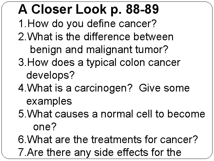 A Closer Look p. 88 -89 1. How do you define cancer? 2. What