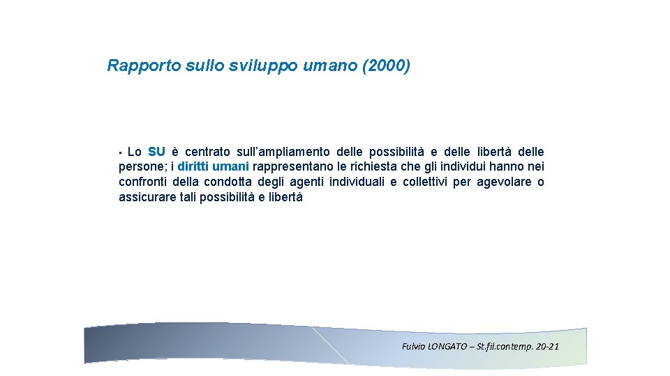 Rapporto sullo sviluppo umano (2000) Lo SU è centrato sull’ampliamento delle possibilità e delle