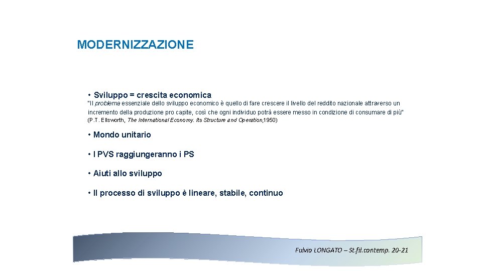 MODERNIZZAZIONE • Sviluppo = crescita economica “Il problema essenziale dello sviluppo economico è quello