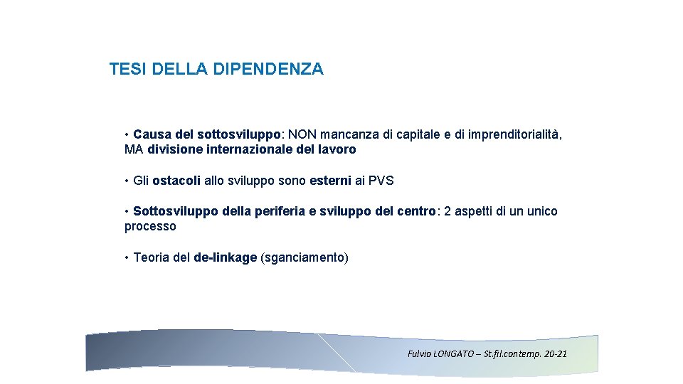 TESI DELLA DIPENDENZA • Causa del sottosviluppo: NON mancanza di capitale e di imprenditorialità,