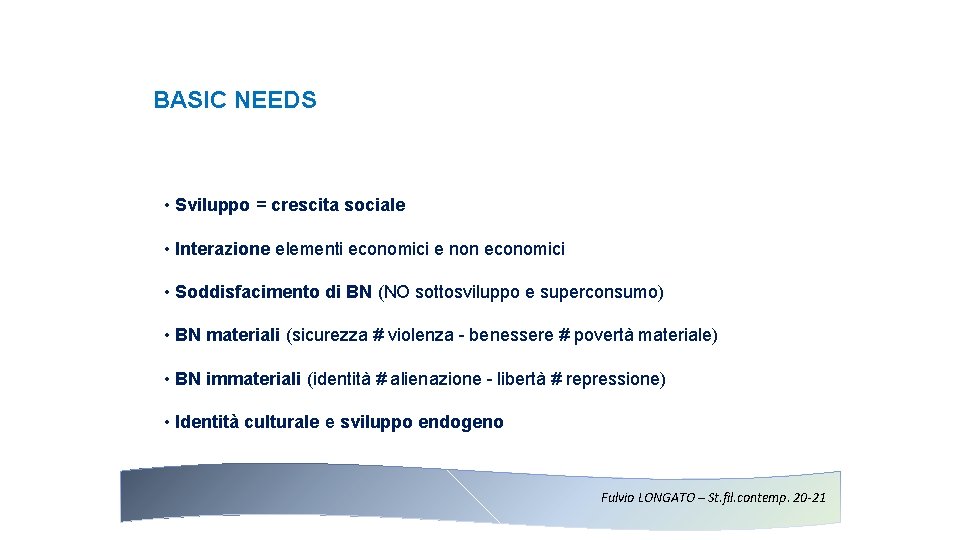 BASIC NEEDS • Sviluppo = crescita sociale • Interazione elementi economici e non economici