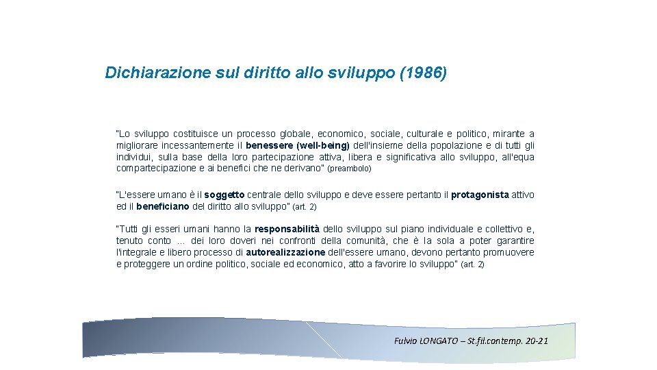 Dichiarazione sul diritto allo sviluppo (1986) “Lo sviluppo costituisce un processo globale, economico, sociale,