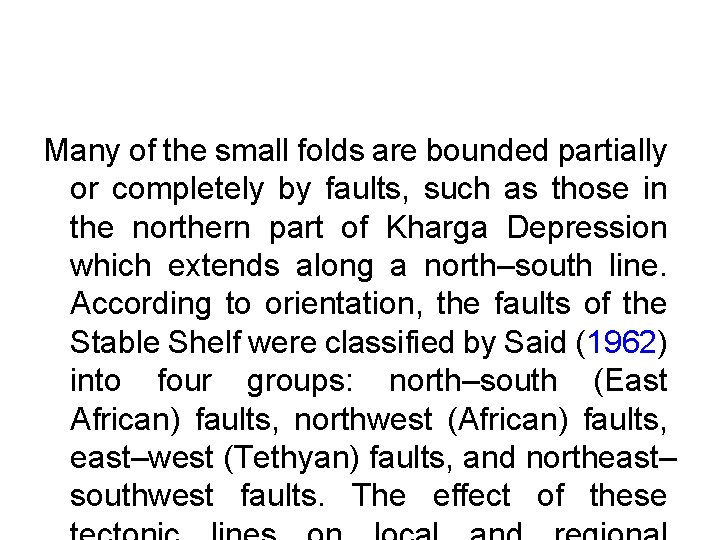 Many of the small folds are bounded partially or completely by faults, such as