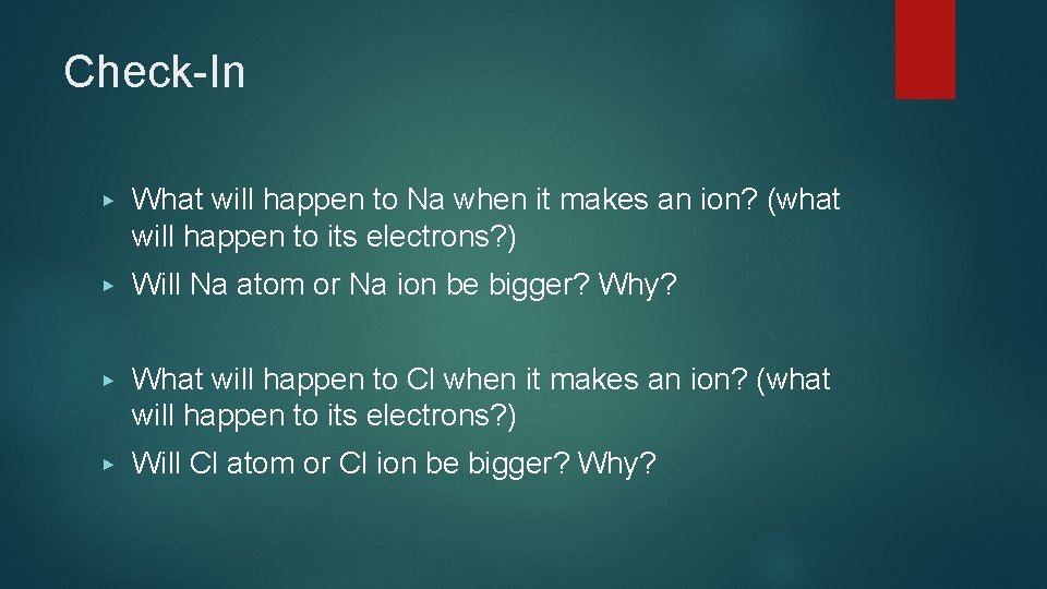 Check-In ▶ What will happen to Na when it makes an ion? (what will