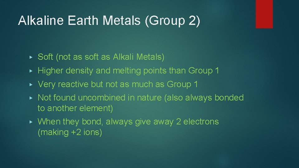 Alkaline Earth Metals (Group 2) ▶ Soft (not as soft as Alkali Metals) ▶