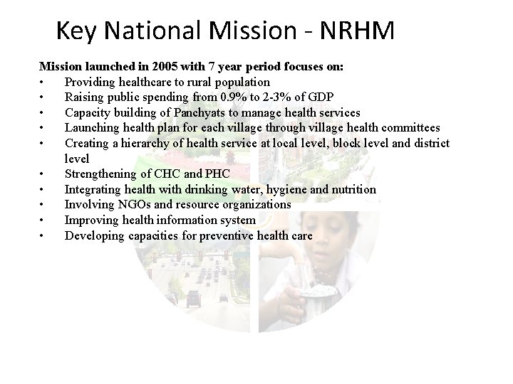 Key National Mission - NRHM Mission launched in 2005 with 7 year period focuses