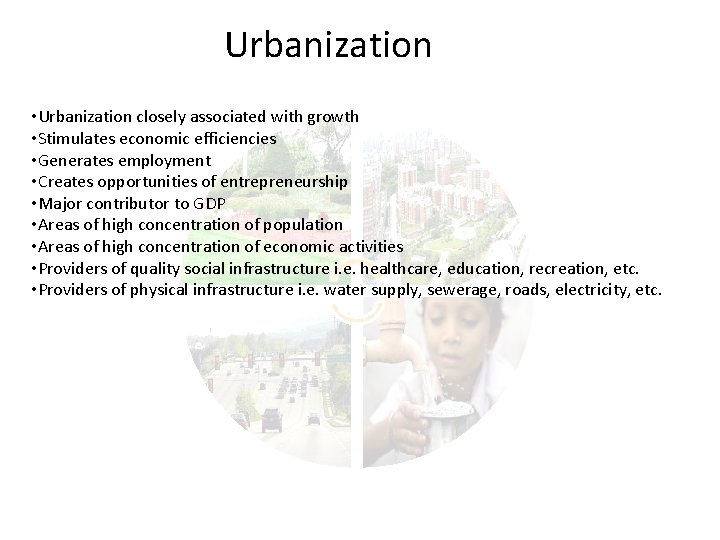 Urbanization • Urbanization closely associated with growth • Stimulates economic efficiencies • Generates employment
