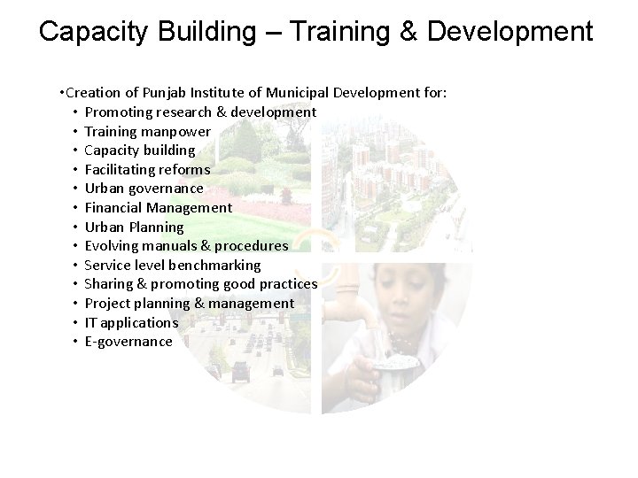 Capacity Building – Training & Development • Creation of Punjab Institute of Municipal Development