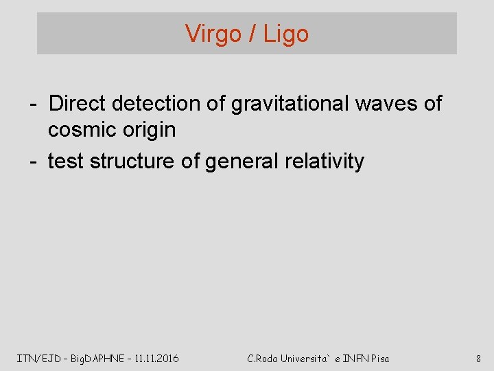 Virgo / Ligo - Direct detection of gravitational waves of cosmic origin - test