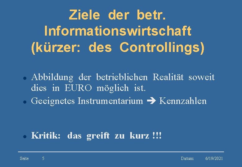 Ziele der betr. Informationswirtschaft (kürzer: des Controllings) l Abbildung der betrieblichen Realität soweit dies