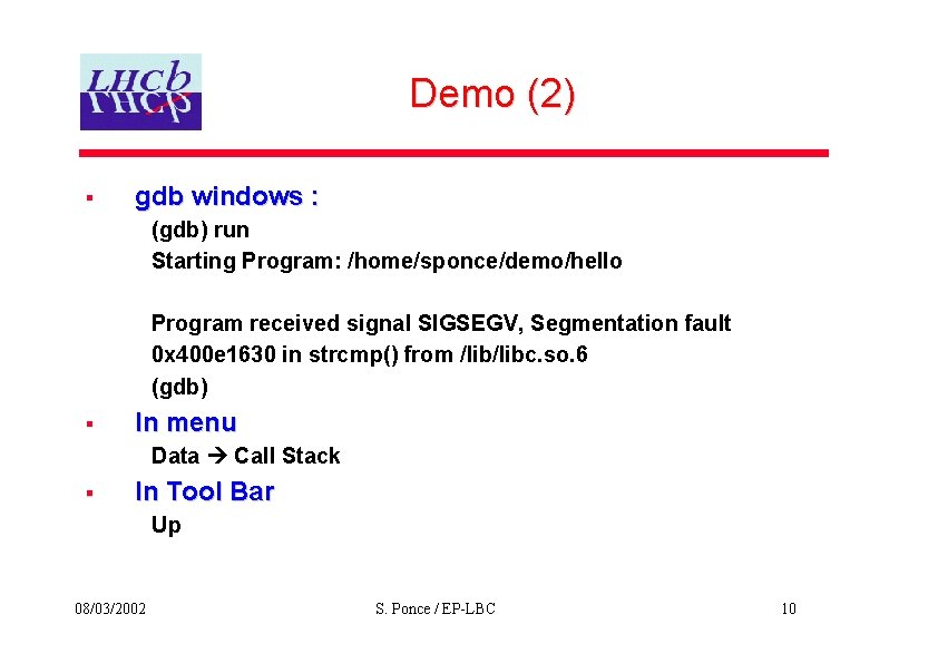 Demo (2) § gdb windows : (gdb) run Starting Program: /home/sponce/demo/hello Program received signal