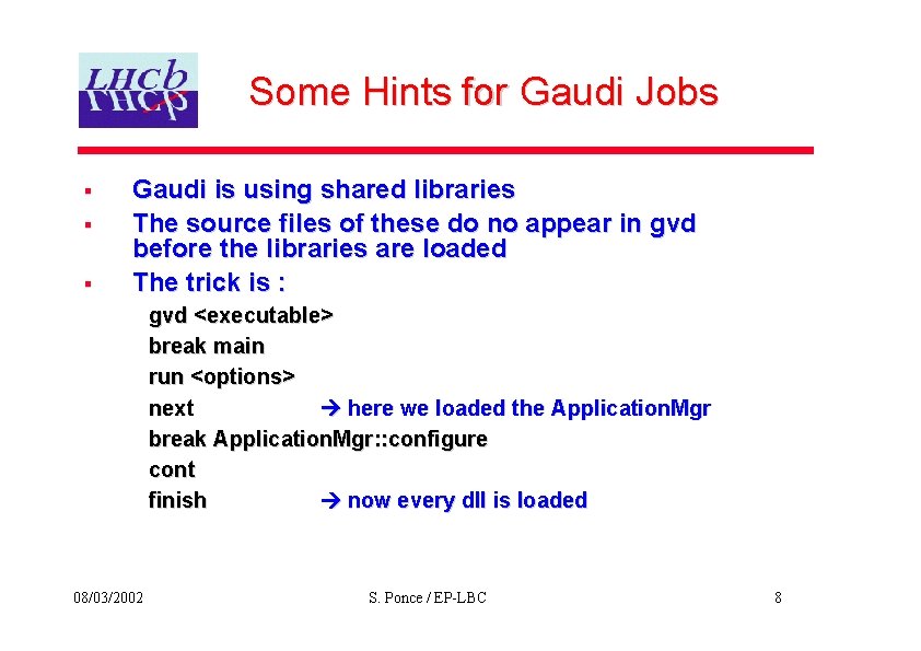 Some Hints for Gaudi Jobs § § § Gaudi is using shared libraries The