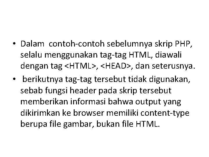  • Dalam contoh-contoh sebelumnya skrip PHP, selalu menggunakan tag-tag HTML, diawali dengan tag