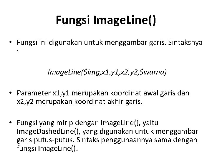 Fungsi Image. Line() • Fungsi ini digunakan untuk menggambar garis. Sintaksnya : Image. Line($img,