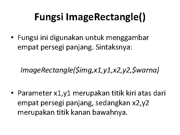 Fungsi Image. Rectangle() • Fungsi ini digunakan untuk menggambar empat persegi panjang. Sintaksnya: Image.