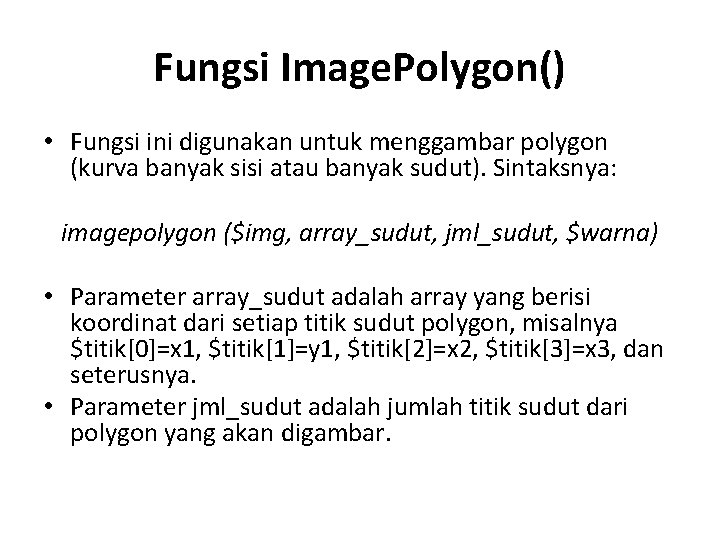 Fungsi Image. Polygon() • Fungsi ini digunakan untuk menggambar polygon (kurva banyak sisi atau